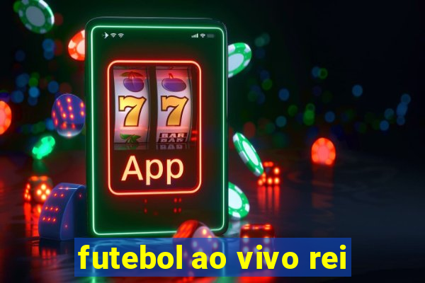 futebol ao vivo rei